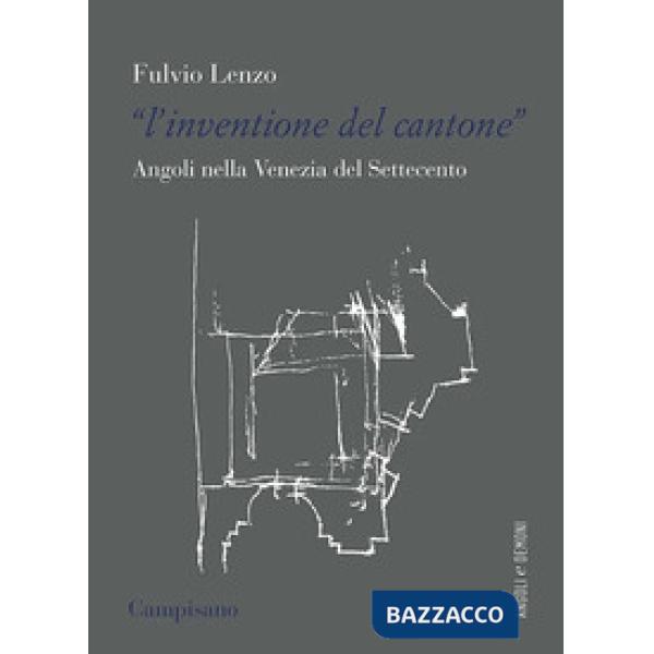 «inventione del cantone» Angoli nella Venezia del Settecento (L')