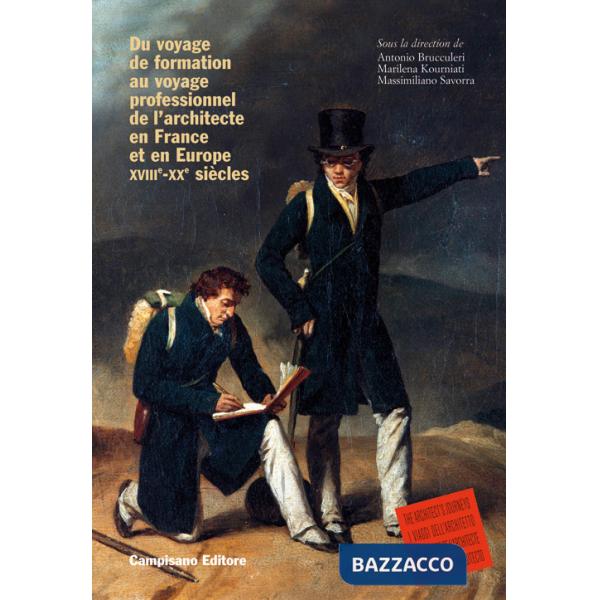 Du voyage de formation au voyage professionnel de l'architecte en France et en Europe XVIIIe -XXe siècles. Ediz. francese e ingl