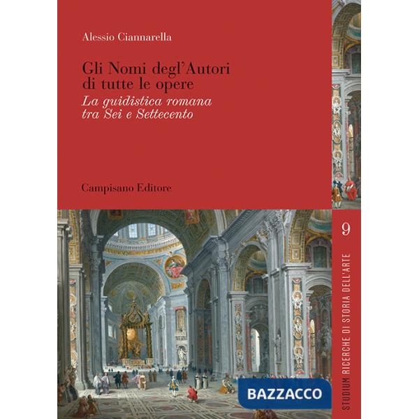 Nomi degl'autori di tutte le opere. La guidistica romana tra Sei e Settecento (Gli)