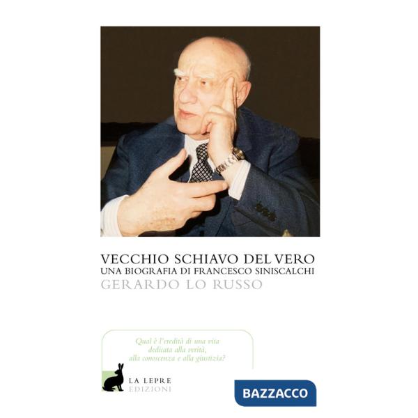 Vecchio servitore del vero. Una biografia di Francesco Siniscalchi