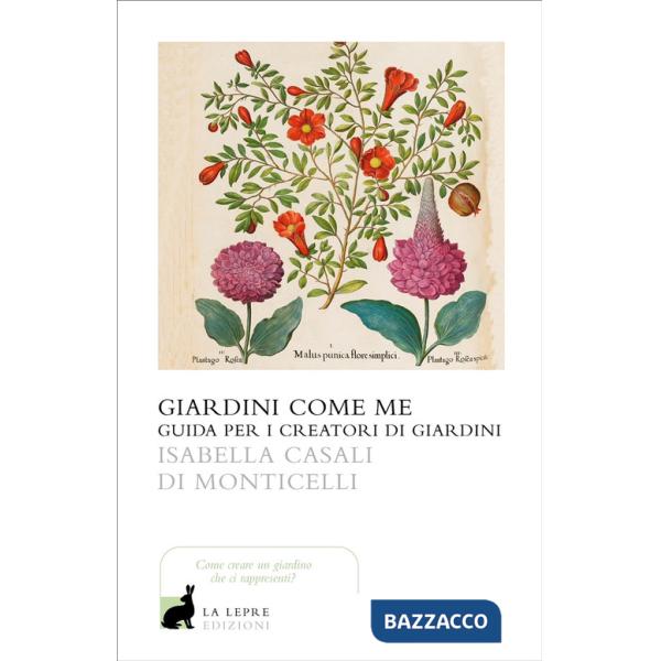Giardini come me. Guida per i creatori di giardini