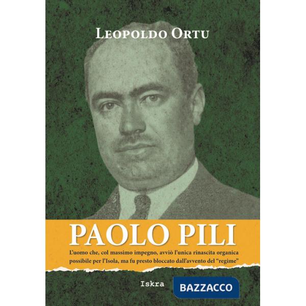 Paolo Pili. L'uomo che, col massimo impegno, avviò l'unica rinascita organica possibile per l'Isola, ma fu presto bloccato dall'