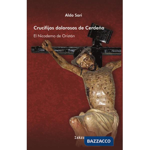 Crucifijos dolorosos de Cerdeña. El Nicodemo de Oristán