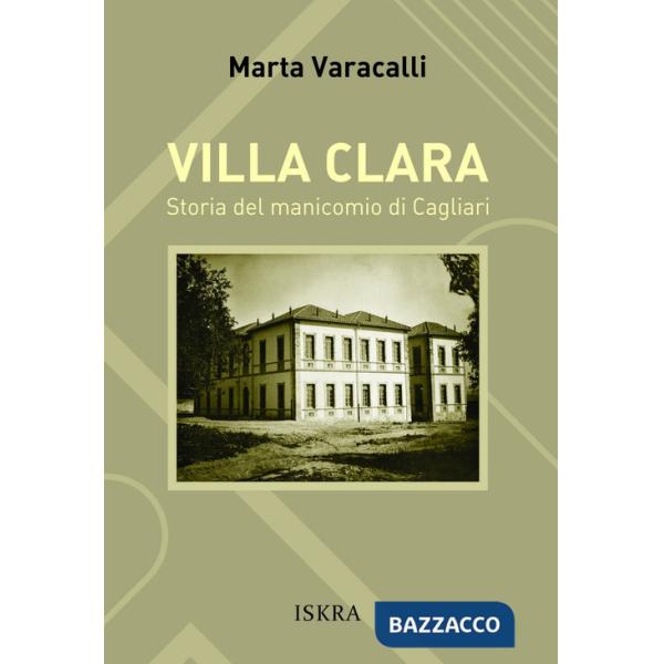 Villa Clara. Storia del manicomio di Cagliari