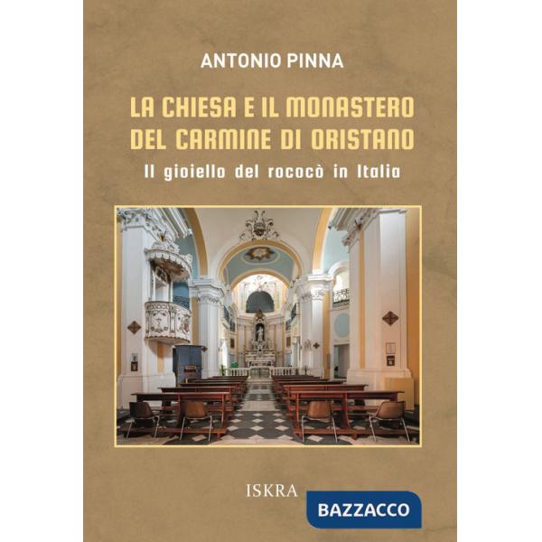 Chiesa e il monastero del Carmine di Oristano. Il gioiello del rococò in Italia (La)