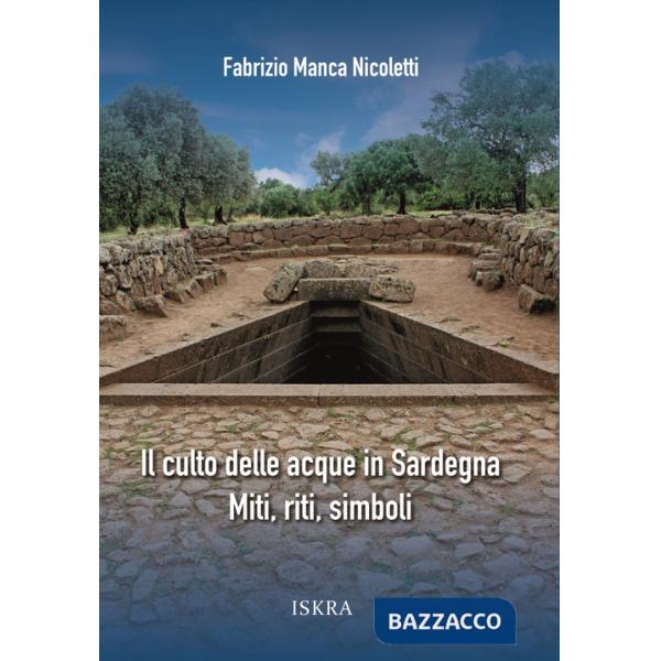 Culto delle acque in Sardegna. Miti, riti, simboli. Nuova ediz. (Il)
