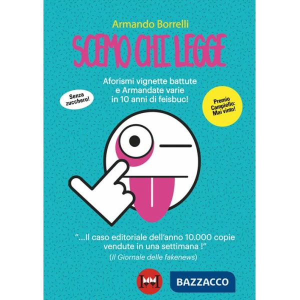 Scemo chi legge. Aforismi, vignette, battute e Armandate varie in 10 anni di feisbuc!