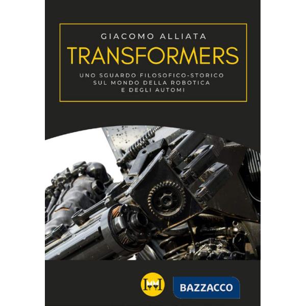 Transformers. Uno sguardo filosofico-storico sul mondo della robotica e degli automi