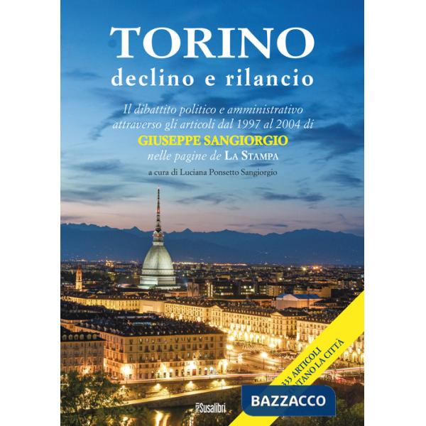 Torino declino e rilancio. Il dibattito politico e amministrativo attraverso gli articoli dal 1997 al 2004 di Giuseppe Sangiorgi