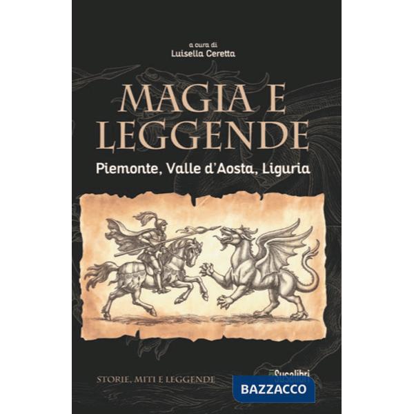 Magia e leggende. Piemonte, Valle d'Aosta, Liguria