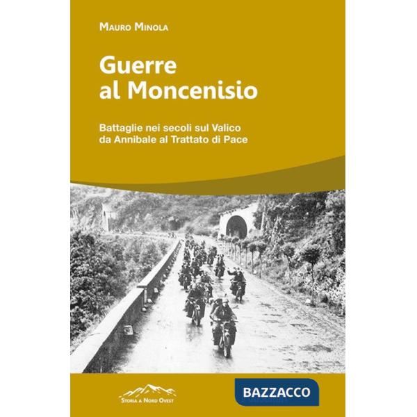 Guerre al Moncenisio. Battaglie nei secoli sul Valico da Annibale al Trattato di Pace