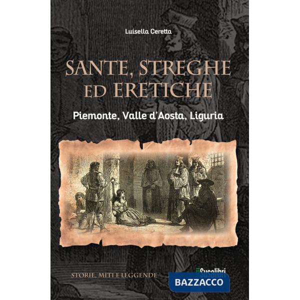 Sante, streghe ed eretiche. Piemonte, Valle d'Aosta, Liguria