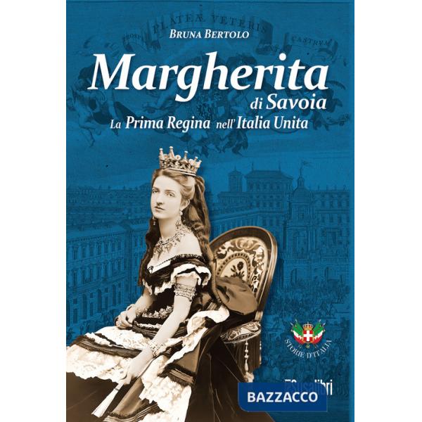 Margherita di Savoia. La prima regina nell'Italia unita