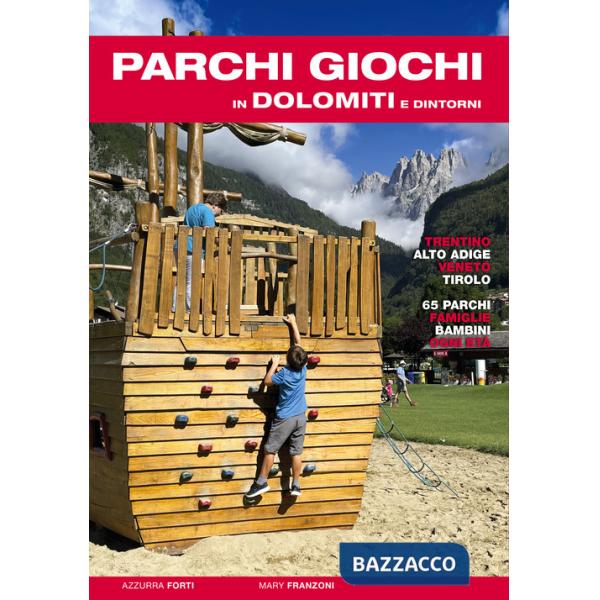 Parchi giochi in Dolomiti e dintorni. 65 parchi per bambini e famiglie. Trentino, Alto Adige, Veneto, Tirolo