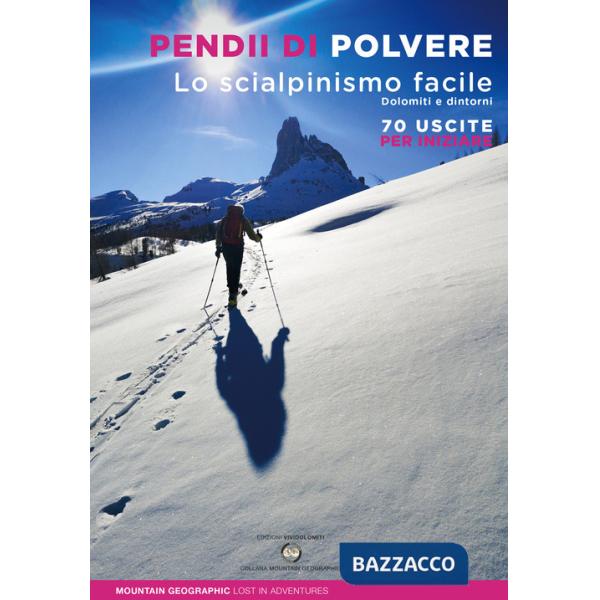 Pendii di polvere. Lo scialpinismo facile. Dolomiti e dintorni. 70 uscite per iniziare