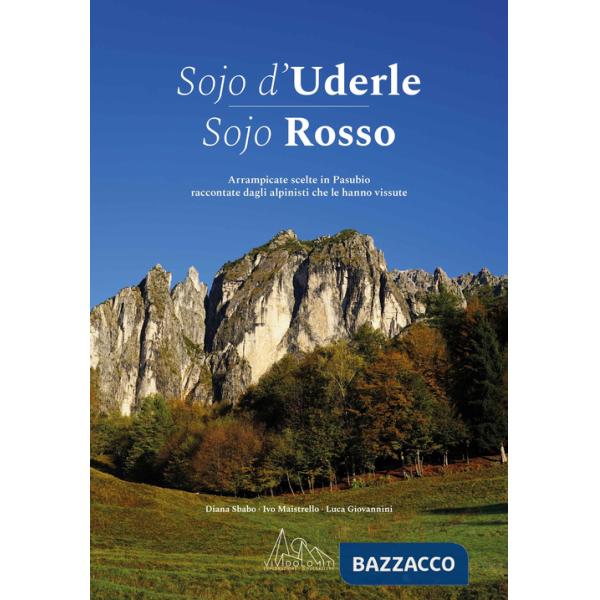 Sojo d'Uderle Sojo Rosso. Arrampicate scelte raccontate dagli alpinisti che le hanno vissute