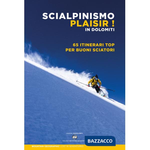 Scialpinismo plaisir in Dolomiti. 65 itinerari top per buoni sciatori