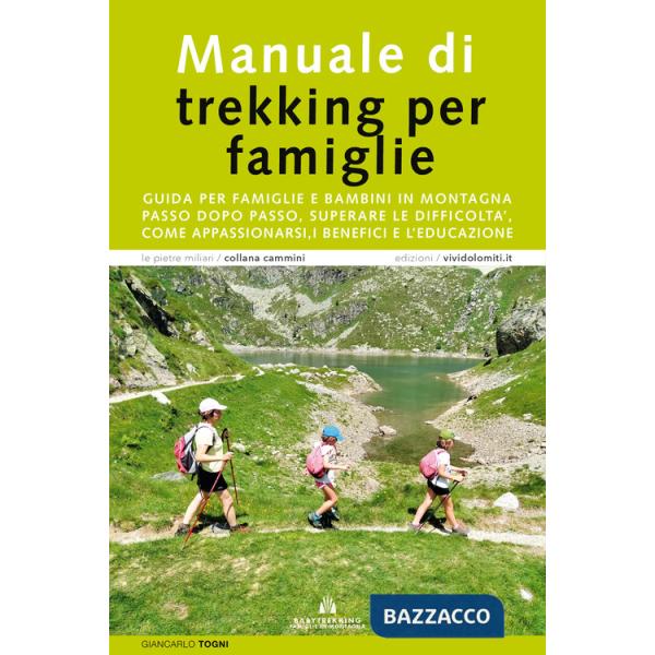 Manuale di trekking per famiglie. Guida per famiglie e bambini in montagna. Passo dopo passo, superare le difficoltà, come appas