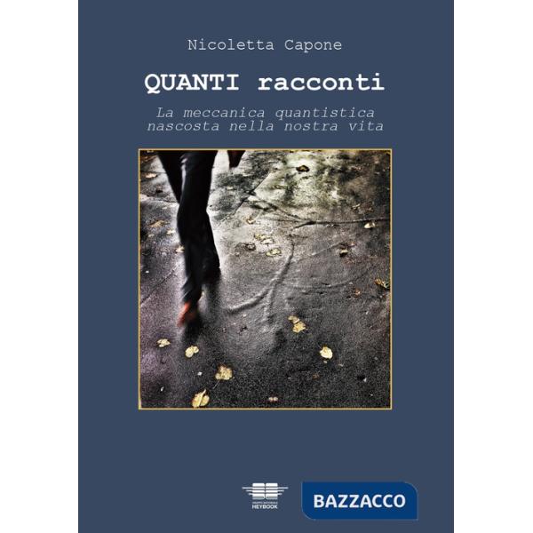 Quanti racconti. La meccanica quantistica nascosta nella nostra vita