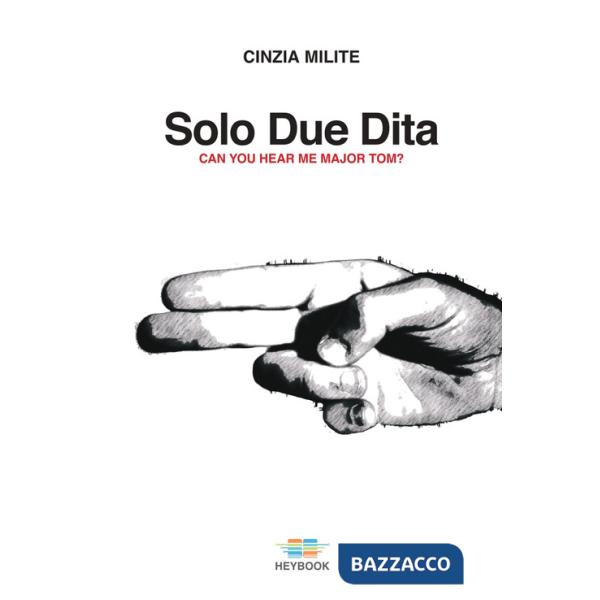 Solo due dita. Can you hear me Major Tom?