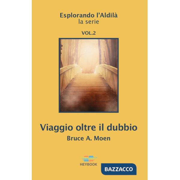 Viaggio oltre il dubbio. Esplorando l'Aldilà. Vol. 2