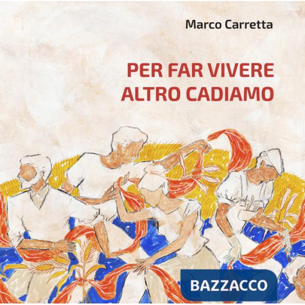 Per far vivere altro cadiamo