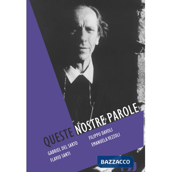 Queste nostre parole. Padre Turoldo, poeta e profeta