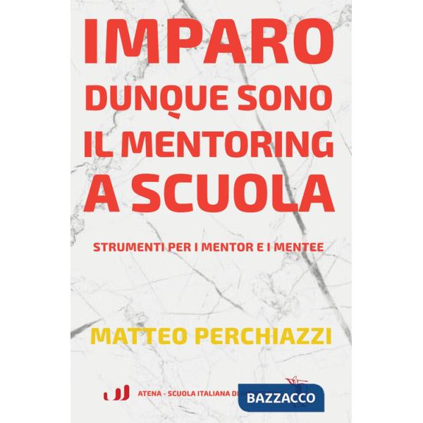 Imparo dunque sono: il mentoring a scuola. Strumenti per mentor e mentee