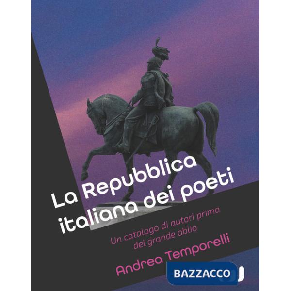 Repubblica italiana dei poeti. Un catalogo di autori prima del grande oblio (La)
