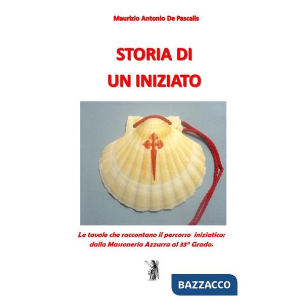 Storia di un iniziato. Le tavole che raccontano il percorso iniziatico dalla Massoneria Azzurra al 33° Grado