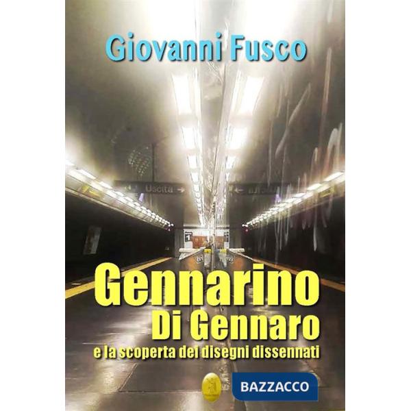 Gennarino Di Gennaro e la scoperta dei disegni dissennati. Nuova ediz.