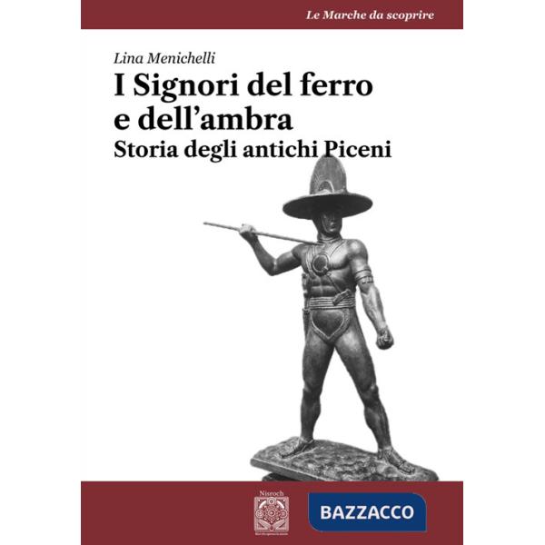 Signori del ferro e dell'ambra. Storia degli antichi Piceni (I)
