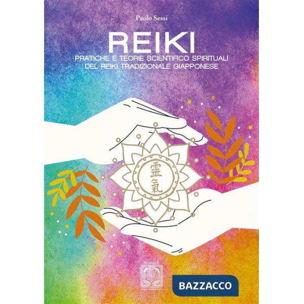 Reiki. Pratiche e teorie scientifico spirituali del Reiki tradizionale giapponese