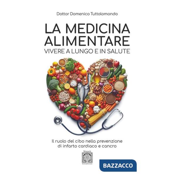 Medicina alimentare. Vivere a lungo e in salute. Il ruolo del cibo nella prevenzione di infarto cardiaco e cancro (La)