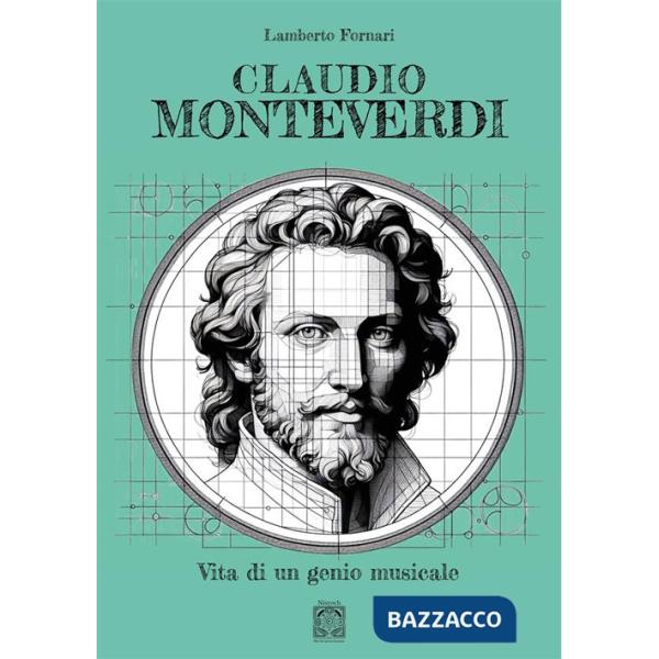Claudio Monteverdi. Vita di un genio musicale