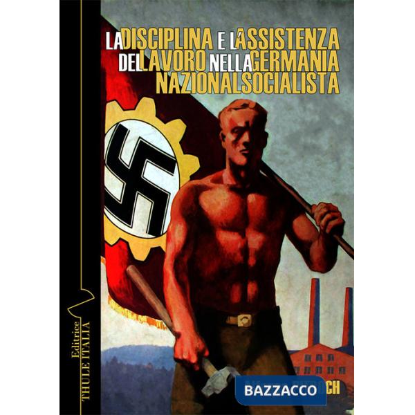 Disciplina e l'assistenza del lavoro nella Germania nazionalsocialista (La)