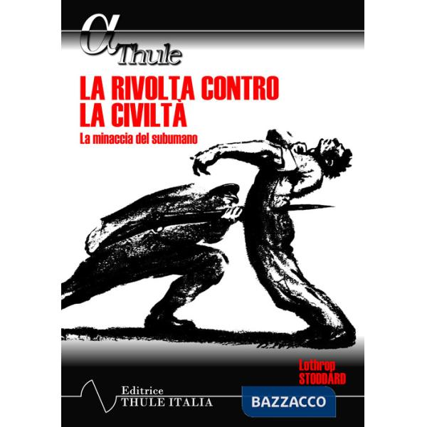 Rivolta contro la civiltà. La minaccia del subumano (La)