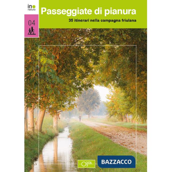 Passeggiate di pianura. 35 itinerari nella campagna friulana