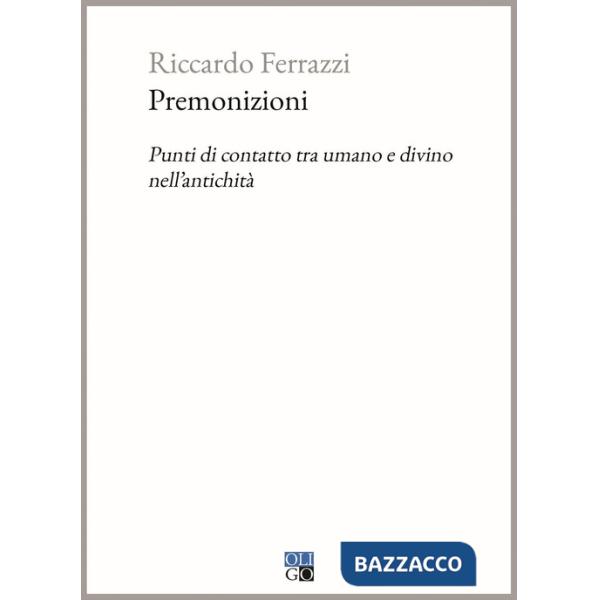 Premonizioni. Punti di contatto tra umano e divino nell'antichità