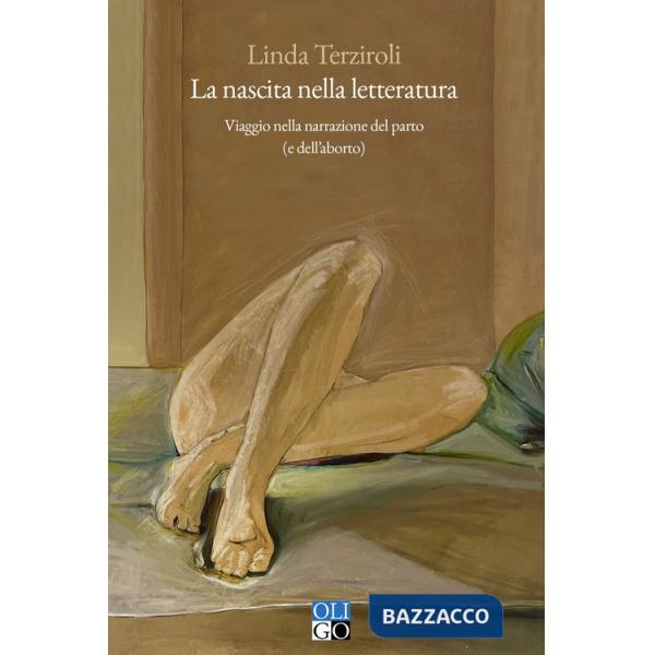 Nascita nella letteratura. Viaggio nella narrazione del parto (e dell'aborto) (La)