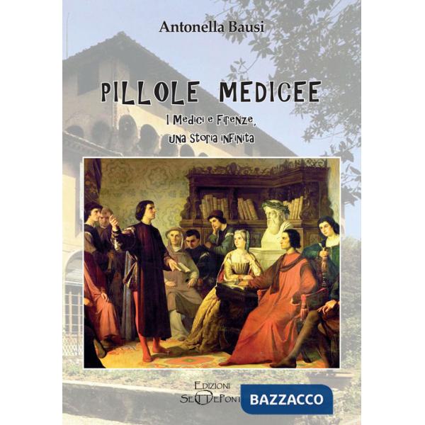 Pillole medicee. I Medici e Firenze, una storia infinita
