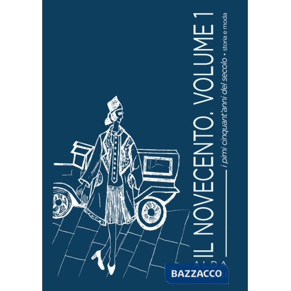 Novecento (Il). Vol. 1: I primi cinquant'anni del secolo. Storia e moda