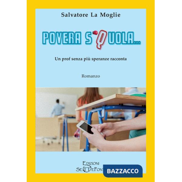Povera Squola... Un prof senza più speranze racconta