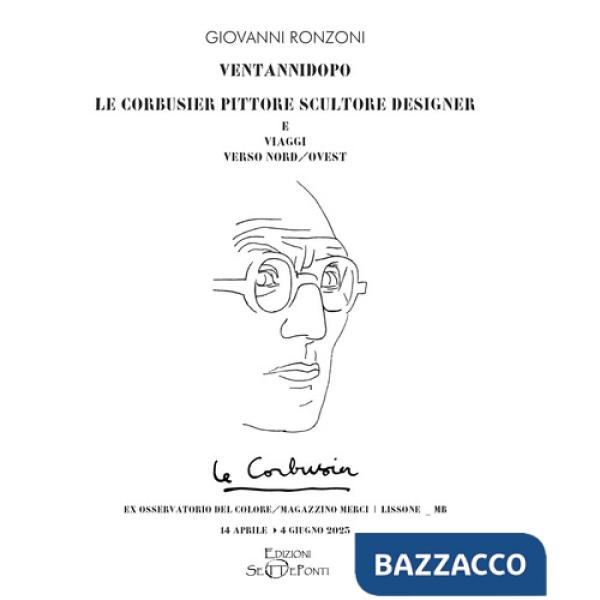 Ventannidopo. Le Corbusier pittore scultore designer e Viaggi verso nord/ovest. Ediz. illustrata