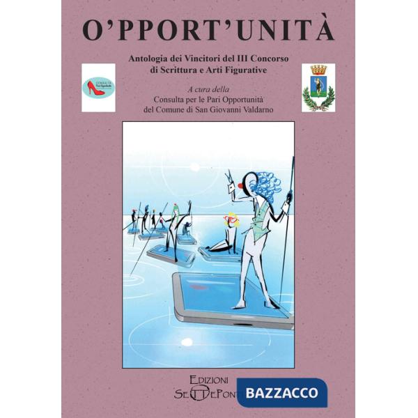 O'pport'unità. Antologia dei vincitori del terzo Concorso di scrittura e arti figurative