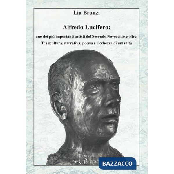 Alfredo Lucifero: uno dei più importanti artisti del Secondo Novecento e oltre. Tra scultura, narrativa, poesia e ricchezza di u