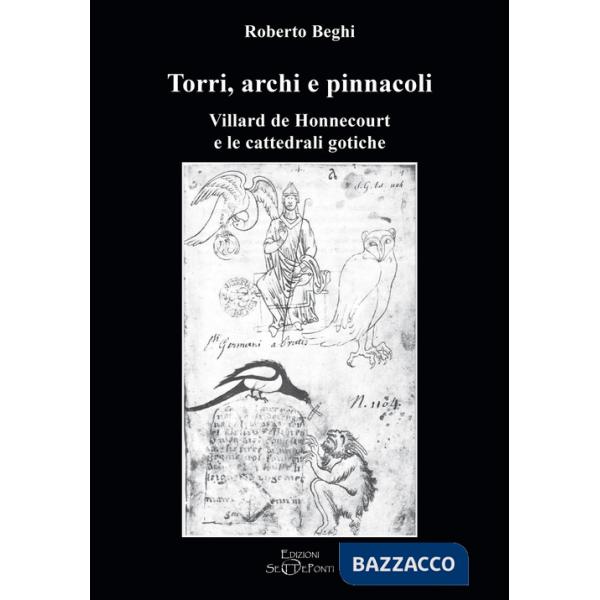 Torri, archi e pinnacoli. Villard de Honnecourt e le cattedrali gotiche