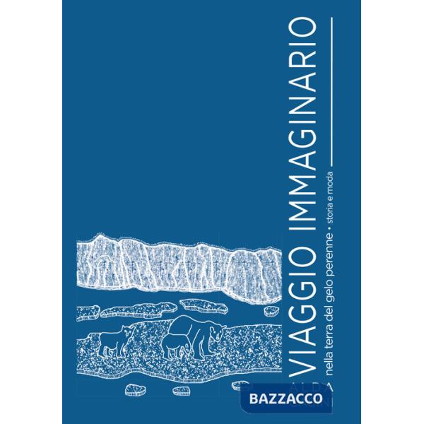 Viaggio immaginario nella terra del gelo perenne. Storia e moda