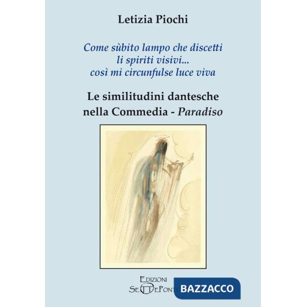 Come sùbito lampo che discetti li spiriti visivi... così mi circunfulse luce viva. Le similitudini dantesche nella Commedia. Par