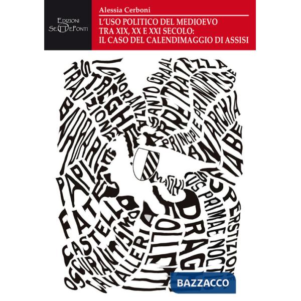 Uso politico del Medioevo tra XIX, XX e XXI secolo: il caso del Calendimaggio di Assisi (L')